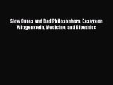 Read Slow Cures and Bad Philosophers: Essays on Wittgenstein Medicine and Bioethics Ebook Free