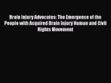 Read Book Brain Injury Advocates: The Emergence of the People with Acquired Brain Injury Human