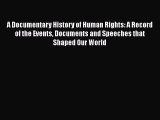 Read Book A Documentary History of Human Rights: A Record of the Events Documents and Speeches