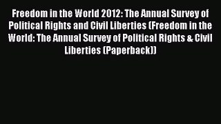 Read Book Freedom in the World 2012: The Annual Survey of Political Rights and Civil Liberties