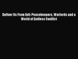 Read Book Deliver Us From Evil: Peacekeepers Warlords and a World of Endless Conflict E-Book