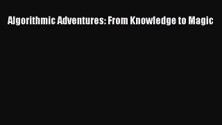 Read Algorithmic Adventures: From Knowledge to Magic Ebook Free