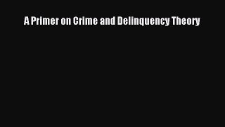 Read Book A Primer on Crime and Delinquency Theory ebook textbooks
