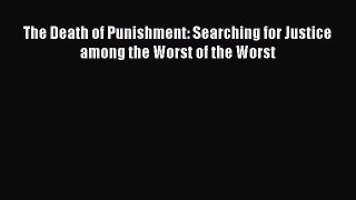 Download Book The Death of Punishment: Searching for Justice among the Worst of the Worst E-Book