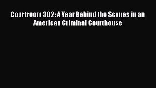 Read Book Courtroom 302: A Year Behind the Scenes in an American Criminal Courthouse Ebook