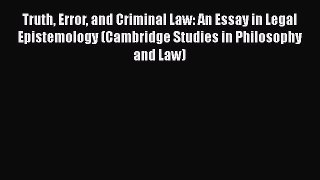 Read Book Truth Error and Criminal Law: An Essay in Legal Epistemology (Cambridge Studies in