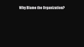 Read Why Blame the Organization? Ebook Free