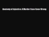 Read Book Anatomy of Injustice: A Murder Case Gone Wrong ebook textbooks