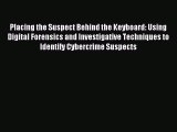 Read Placing the Suspect Behind the Keyboard: Using Digital Forensics and Investigative Techniques