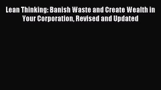 Read Lean Thinking: Banish Waste and Create Wealth in Your Corporation Revised and Updated