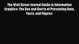 Read The Wall Street Journal Guide to Information Graphics: The Dos and Don'ts of Presenting