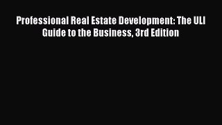 Read Professional Real Estate Development: The ULI Guide to the Business 3rd Edition Ebook