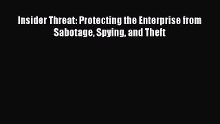 Read Insider Threat: Protecting the Enterprise from Sabotage Spying and Theft PDF Online