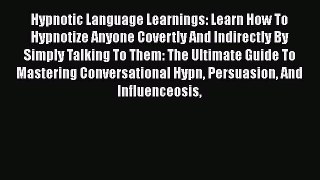 Read Hypnotic Language Learnings: Learn How To Hypnotize Anyone Covertly And Indirectly By