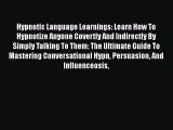 Read Hypnotic Language Learnings: Learn How To Hypnotize Anyone Covertly And Indirectly By