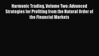 Read Harmonic Trading Volume Two: Advanced Strategies for Profiting from the Natural Order
