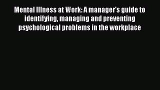 Read Mental Illness at Work: A manager's guide to identifying managing and preventing psychological