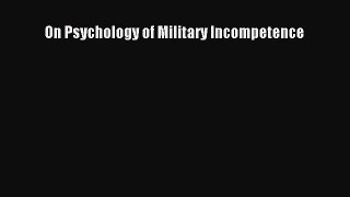 Read On Psychology of Military Incompetence PDF Free