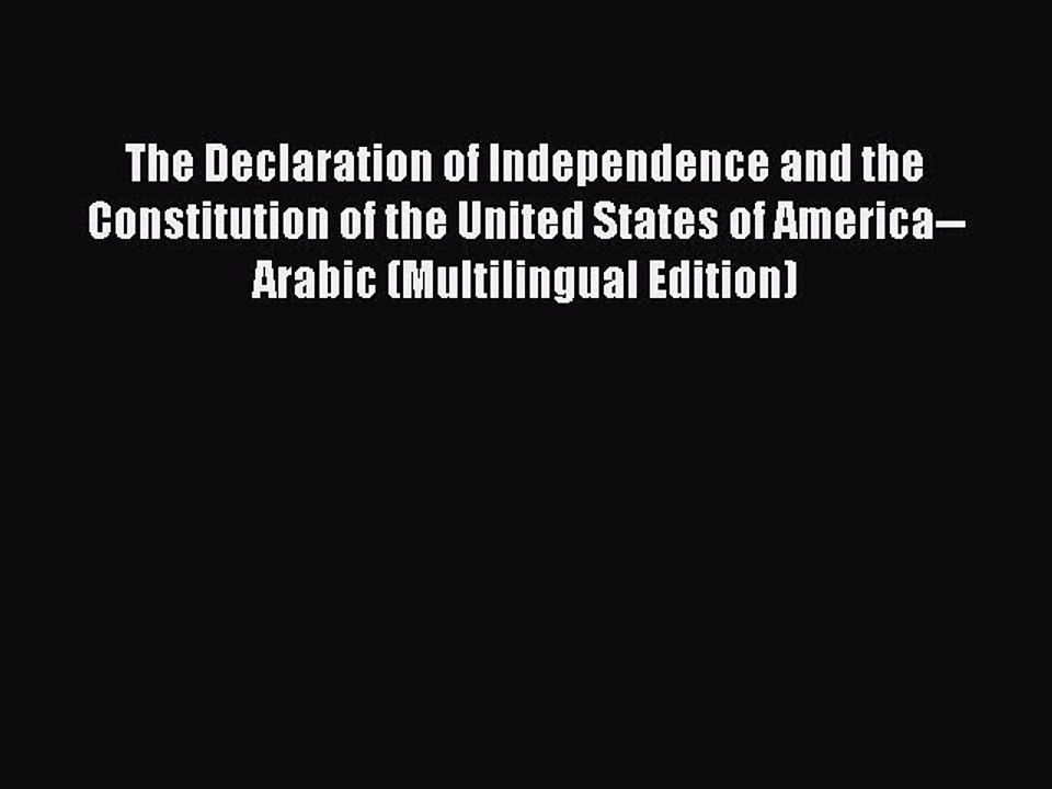 Read Book The Declaration of Independence and the Constitution of the United States of America--Arabic