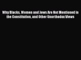 Download Book Why Blacks Women and Jews Are Not Mentioned in the Constitution and Other Unorthodox