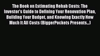 Read The Book on Estimating Rehab Costs: The Investor's Guide to Defining Your Renovation Plan
