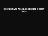 Read High Heels & 18 Wheels: Confessions of a Lady Trucker Ebook Free