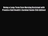 Download Being a Long-Term Care Nursing Assistant with Prentice Hall Health's Survival Guide