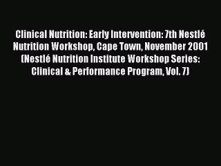 Read Clinical Nutrition: Early Intervention: 7th NestlÃ© Nutrition Workshop Cape Town November