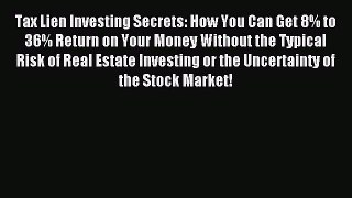 Read Tax Lien Investing Secrets: How You Can Get 8% to 36% Return on Your Money Without the