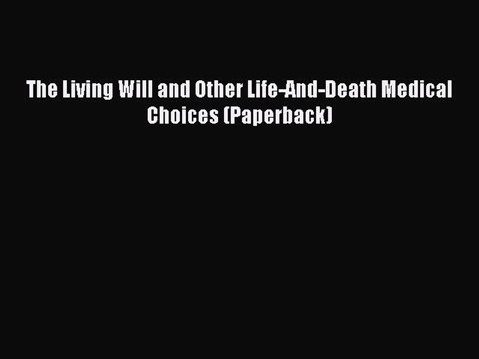 Read The Living Will and Other Life-And-Death Medical Choices (Paperback) Ebook Free