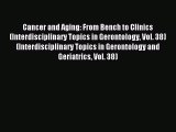 Read Cancer and Aging: From Bench to Clinics (Interdisciplinary Topics in Gerontology Vol.