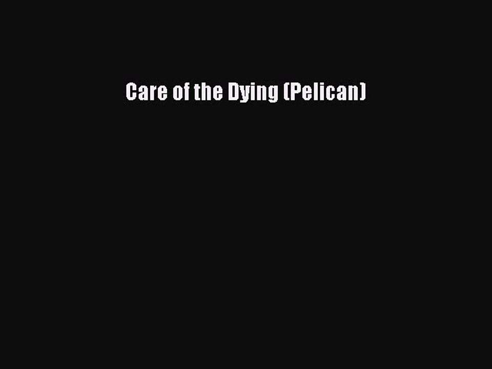 Read Care of the Dying (Pelican) Ebook Free