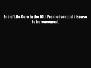 Read End of Life Care in the ICU: From advanced disease to bereavement Ebook Online