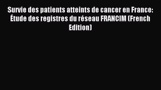 Read Survie des patients atteints de cancer en France: Ã‰tude des registres du rÃ©seau FRANCIM
