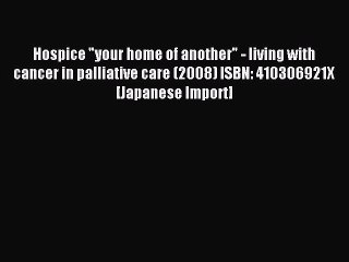 Read Hospice your home of another - living with cancer in palliative care (2008) ISBN: 410306921X