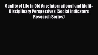 Read Quality of Life in Old Age: International and Multi-Disciplinary Perspectives (Social
