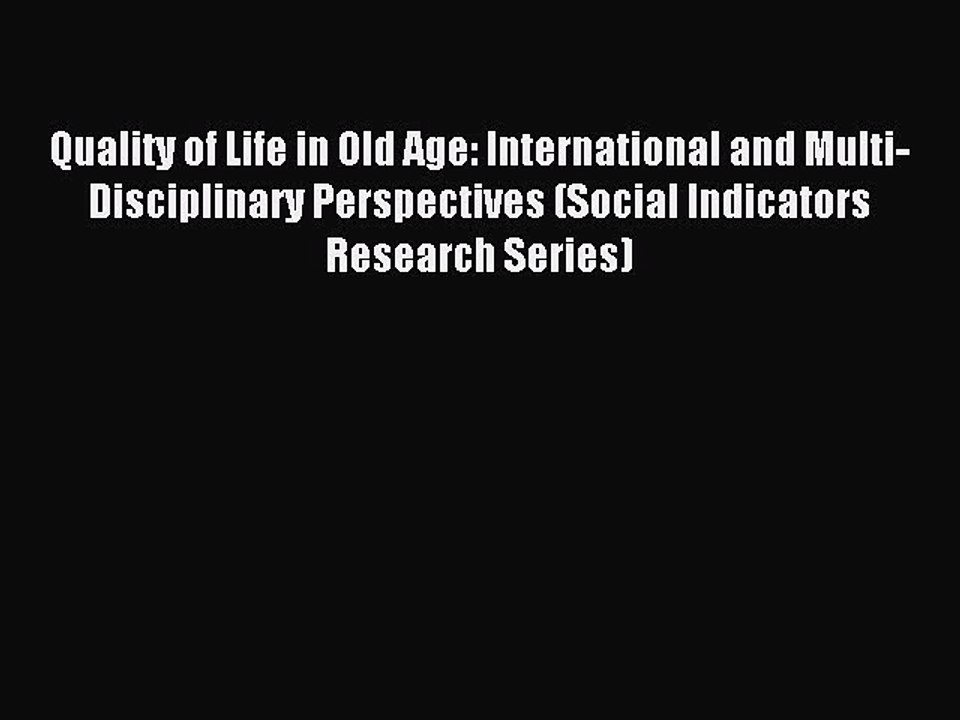 Read Quality of Life in Old Age: International and Multi-Disciplinary Perspectives (Social