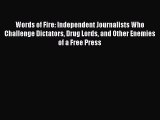 Read Words of Fire: Independent Journalists Who Challenge Dictators Drug Lords and Other Enemies