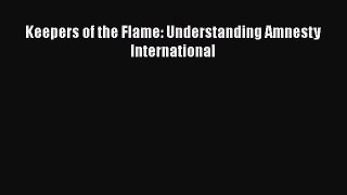 Read Book Keepers of the Flame: Understanding Amnesty International E-Book Free