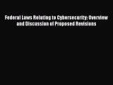 Download Federal Laws Relating to Cybersecurity: Overview and Discussion of Proposed Revisions