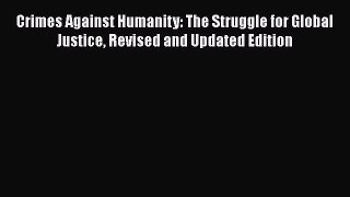 Read Book Crimes Against Humanity: The Struggle for Global Justice Revised and Updated Edition