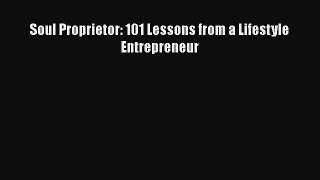 Download Soul Proprietor: 101 Lessons from a Lifestyle Entrepreneur PDF Online