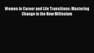 Read Women in Career and Life Transitions: Mastering Change in the New Millenium Ebook Free