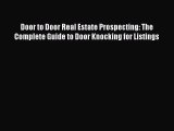 Read Door to Door Real Estate Prospecting: The Complete Guide to Door Knocking for Listings