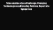 Read Telecommincations Challenge: Changing Technologies and Evolving Policies Report of a Symposium