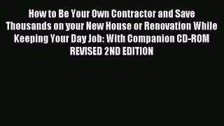 Read How to Be Your Own Contractor and Save Thousands on your New House or Renovation While