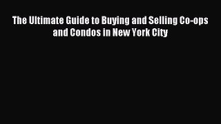 Download The Ultimate Guide to Buying and Selling Co-ops and Condos in New York City Ebook