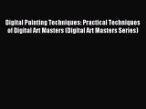 Read Digital Painting Techniques: Practical Techniques of Digital Art Masters (Digital Art