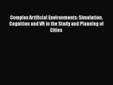 Read Complex Artificial Environments: Simulation Cognition and VR in the Study and Planning