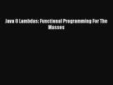 Read Java 8 Lambdas: Functional Programming For The Masses Ebook Free